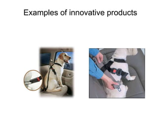 Examples of innovative products 
 