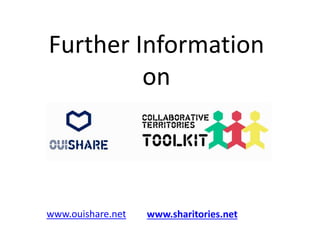 Further Information 
on 
www.ouishare.net www.sharitories.net 
 