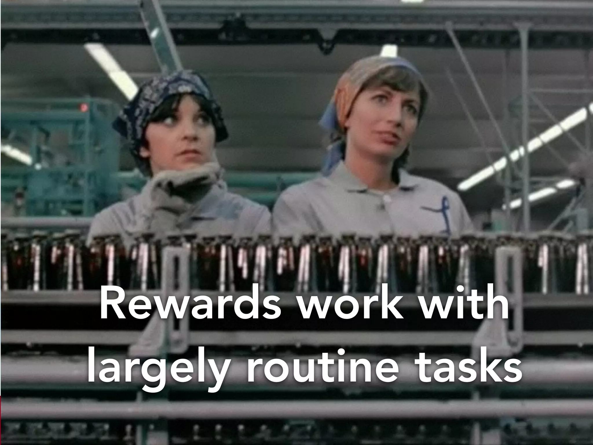 Rewards work with 
largely routine tasks 
larry@rocketmatter.com / @larryport 
 