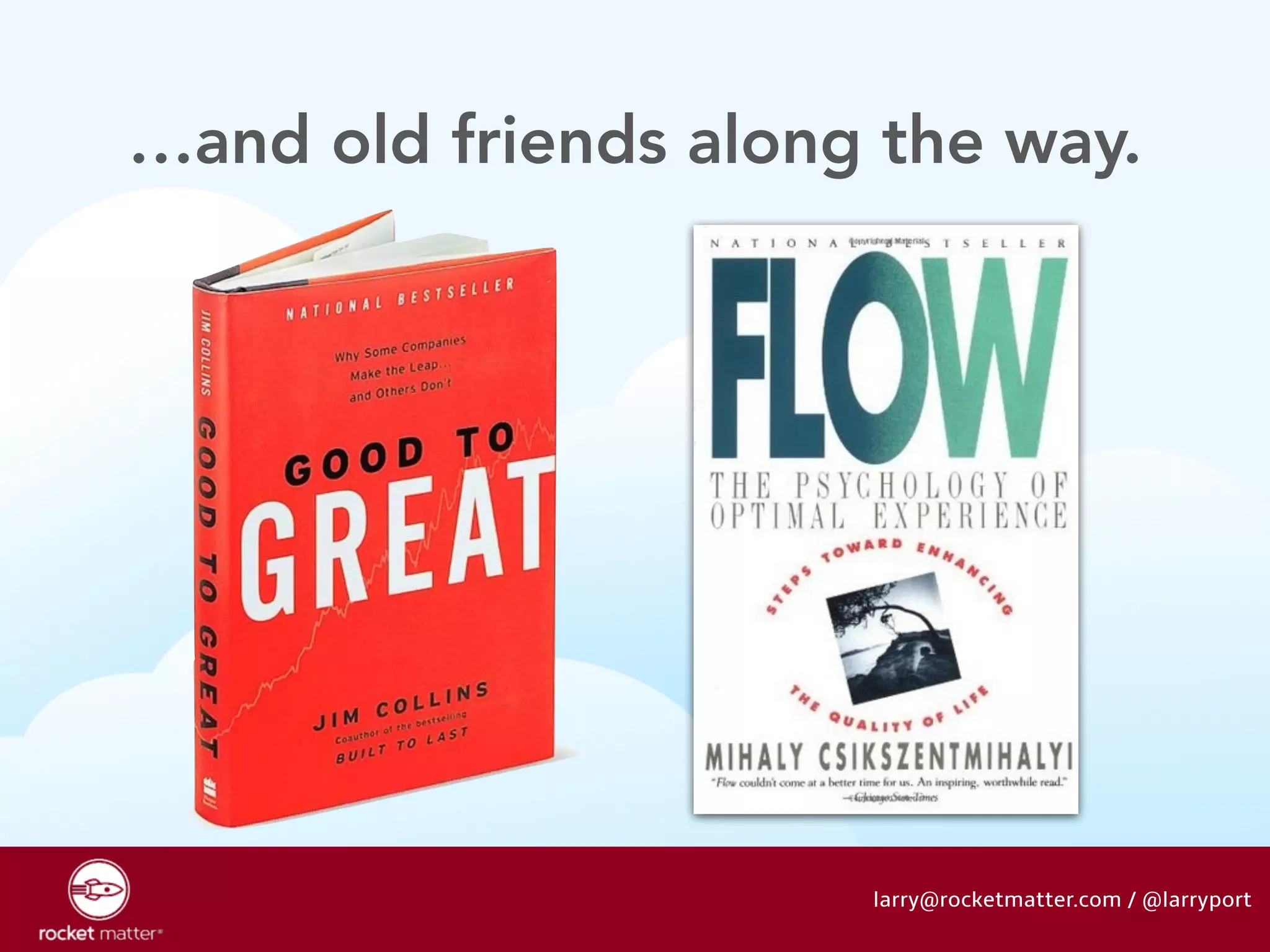 …and old friends along the way. 
larry@rocketmatter.com / @larryport 
 
