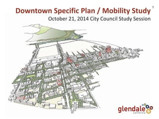 Downtown Specific Plan / Mobility Study 
October 21, 2014 City Council Study Session 
1 
 