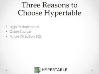 Three  Reasons  to  
Choose  Hypertable	
•  High Performance
•  Open Source
•  Future Direction SQL
 