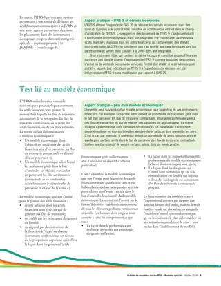 En outre, l’IFRS 9 prévoit une option
permettant à une entité de désigner un
actif financier comme étant à la JVRN et
une autre option permettant de classer
les placements dans des instruments
de capitaux propres dans une catégorie
spéciale « capitaux propres à la
JVAÉRG » (voir la page 9).
Aspect pratique – IFRS 9 et dérivés incorporés
L’IFRS 9 élimine l’exigence de l’IAS 39 de séparer les dérivés incorporés dans des
contrats hybrides si le contrat hôte constitue un actif financier entrant dans le champ
d’application de l’IFRS 9. Les exigences de classement de l’IFRS 9 s’appliquent plutôt
à l’instrument composé (hybride) dans son intégralité. Par conséquent, de nombreux
actifs financiers (mais pas tous les actifs financiers) qui comprennent des dérivés
incorporés selon l’IAS 39 « ne satisferont pas » au test lié aux caractéristiques des flux
de trésorerie et seront donc classés à la JVRN dans leur intégralité.
	 Si un instrument hôte, qui contient un dérivé incorporé, constitue un passif financier
ou n’entre pas dans le champ d’application de l’IFRS 9 (comme la plupart des contrats
d’achat ou de vente de biens ou de services), l’entité doit établir si le dérivé incorporé
doit être séparé. Les indications de l’IFRS 9 à l’égard de cette décision ont été
intégrées dans l’IFRS 9 sans modification par rapport à l’IAS 39.
L’IFRS 9 utilise le terme « modèle
économique » pour expliquer comment
les actifs financiers sont gérés et la
mesure dans laquelle les flux de trésorerie
découleront de la perception des flux de
trésorerie contractuels, de la vente des
actifs financiers, ou de ces deux éléments.
La norme définit clairement deux
« modèles économiques » :
•	 Un modèle économique dont
l’objectif est de détenir des actifs
financiers afin d’en percevoir les flux
de trésorerie contractuels (« détenir
afin de percevoir »);
•	 Un modèle économique selon lequel
les actifs sont gérés dans le but
d’atteindre un objectif particulier
en percevant les flux de trésorerie
contractuels et en vendant les
actifs financiers (« détenir afin de
percevoir et en vue de la vente »).
Le modèle économique que suit l’entité
pour la gestion des actifs financiers :
•	 reflète la façon dont les actifs
financiers sont gérés en vue de
générer des flux de trésorerie;
•	 est établi par les principaux dirigeants
de l’entité;
•	 ne dépend pas des intentions de
la direction à l’égard de chaque
instrument (est fondé sur un niveau
de regroupement supérieur qui reflète
la façon dont les groupes d’actifs
financiers sont gérés collectivement
afin d’atteindre un objectif d’affaires
particulier).
Dans l’ensemble, le modèle économique
que suit l’entité pour la gestion des actifs
financiers est une question de faits et est
habituellement observable par des activités
particulières que l’entité exécute dans le
but d’atteindre les objectifs dudit modèle
économique. La norme met l’accent sur le
fait qu’il doit être établi en tenant compte
de tous les éléments probants pertinents et
objectifs. Les facteurs dont on peut tenir
compte à cette fin comprennent ce qui
suit :
•	 La façon dont la performance est
évaluée et présentée aux principaux
dirigeants de l’entité;
•	 La façon dont les risques influencent la
performance du modèle économique et
la façon dont ces risques sont gérés;
•	 La façon dont les dirigeants de
l’entité sont rémunérés (p. ex. si la
rémunération est fondée sur la juste
valeur des actifs gérés ou le montant
des flux de trésorerie contractuels
perçus).
La détermination du modèle requiert
l’expression d’attentes par rapport aux
activités futures de l’entité, mais ne devrait
pas être fondé sur des scénarios auxquels
l’entité ne s’attend raisonnablement pas
(p. ex. le « scénario le plus défavorable » ou
le « scénario de simulation de crise » sont
exclus dans l’établissement du modèle).
Test lié au modèle économique
Aspect pratique – plus d’un modèle économique?
Une entité peut suivre plus d’un modèle économique pour la gestion de ses instruments
financiers. Par exemple, lorsqu’une entité détient un portefeuille de placement géré dans
le but d’en percevoir les flux de trésorerie contractuels, et un autre portefeuille géré à
des fins de transaction en vue de réaliser des variations de la juste valeur. La norme
souligne également que dans certaines circonstances, un portefeuille d’actifs peut
devoir être divisé en sous-portefeuilles afin de refléter la façon dont une entité les gère.
C’est le cas par exemple, si une entité détient un portefeuille de prêts hypothécaires et
qu’elle gère certains prêts dans le but de percevoir des flux de trésorerie contractuels
tout en ayant un objectif de vendre certains autres dans un avenir proche.
Bulletin de nouvelles sur les IFRS – Numéro spécial – Octobre 2014 – 5­­
 
