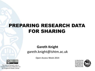 PREPARING RESEARCH DATA FOR SHARING 
This work is licensed under aCreative Commons Attribution 2.0 UK: England & Wales Lic...