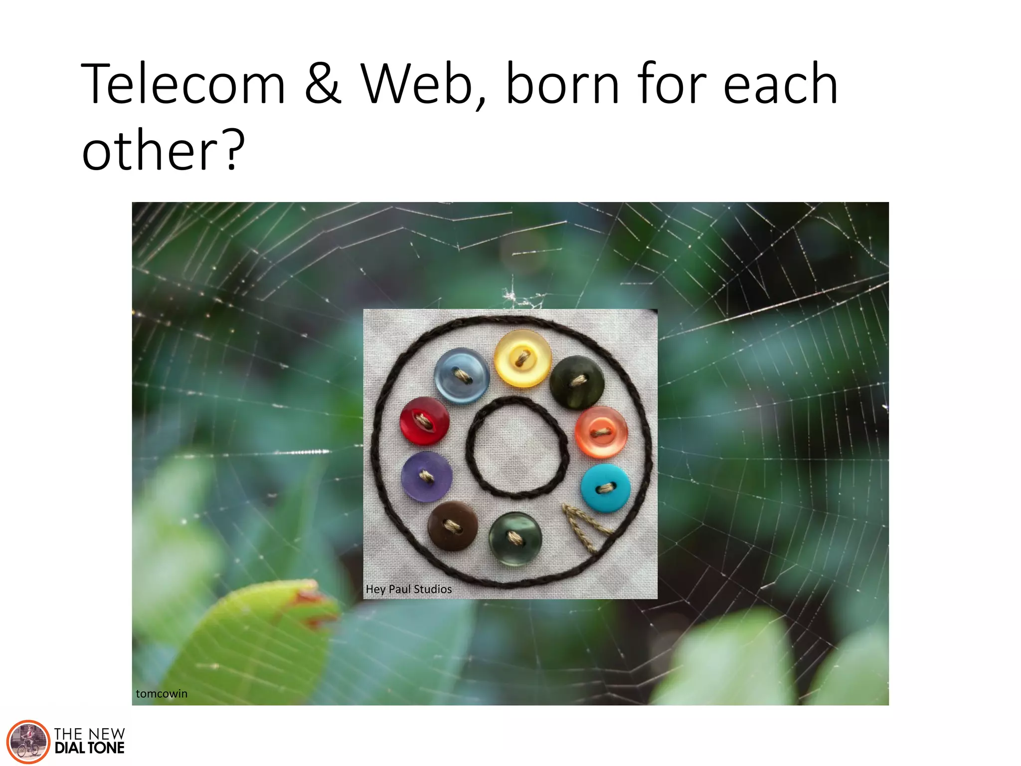 Telecom & Web, born for each 
other? 
tomcowin 
Hey 
Paul 
Studios 
 