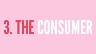 3. THE CONSUMER
 