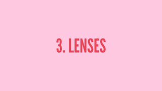 3. LENSES
 