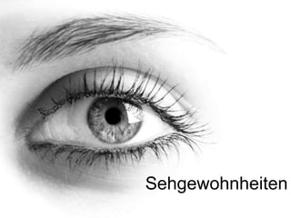 Sehgewohnheiten 
 
