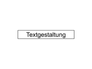 Textgestaltung 
 