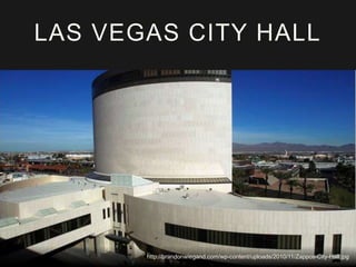 LAS VEGAS CITY HALL 
http://brandonwiegand.com/wp-content/uploads/2010/11/Zappos-City-Hall.jpg 
 