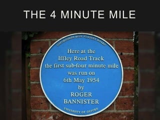 THE 4 MINUTE MILE 
 