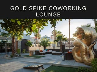 GOLD SPIKE COWORKING 
LOUNGE 
 