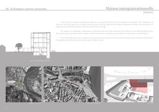 Maison intergénérationnelle 
[Givors] 
S6 Techniques-acteurs-processus 
Pour moi, une maison intergénérationnelle est un lieu qui doit favoriser les échanges, les rencontres. Par conséquent, j’ai 
choisis de créer des espaces de circulation assez spacieux. et de leur apporter de la lumière naturelle en premier ou second jour. Les 
logements doivent être polyvalents, pour des personnes de tout âge. 
Par rapport à un immeuble «traditionnel» j’ai choisis de créer une salle communes des résidents, et une salle polyvalente, parce 
que je penses que c’est pas les activités qu’on exercent ou les points communs qu’on partage qui nous amène à créer des liens. 
En m’implantant sur ce site, je choisis de créer une traverse, qui ouvre l’îlot et permet d’accéder au parc de l’autre côté de la RN. 
Je requalifies par ailleurs l’espace de jardin qui se déploie au sud. 
Coupe transversale dans les circulations 
Emplacement dans la ville Emplacement de la parcelle Plan masse 
25 
 