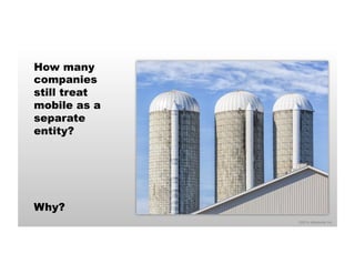 ©2014 eMarketer Inc. 
How many 
companies 
still treat 
mobile as a 
separate 
entity? 
Why? 
“Digital marketing is not a 
department.” 
“It has officially woven its way 
into the fabric of all your 
marketing.” 
—Cory Treffiletti, vice president of strategy, 
Oracle Marketing Cloud 
 