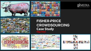 Olga Patel 
Fisher-Price Crowdsourcing 
October 2014  