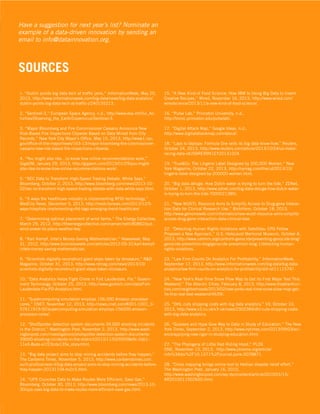 Have a suggestion for next year’s list? Nominate an
example of a data-driven innovation by sending an
email to info@datainnovation.org.

SOURCES
15. “A New Kind of Food Science: How IBM Is Using Big Data to Invent
Creative Recipes,” Wired, November 16, 2013, http://www.wired.com/
wiredscience/2013/11/a-new-kind-of-food-science/.

2. “Sentinel-3,” European Space Agency, n.d., http://www.esa.int/Our_Activities/Observing_the_Earth/Copernicus/Sentinel-3.

16. “Pulse Lab,” Princeton University, n.d.,
http://tronic.princeton.edu/pulselab/.

3. “Mayor Bloomberg and Fire Commissioner Cassano Announce New
Risk-Based Fire Inspections Citywide Based on Data Mined from City
Records,” New York City Mayor’s Office, May 15, 2013, http://www1.nyc.
gov/office-of-the-mayor/news/163-13/mayor-bloomberg-fire-commissionercassano-new-risk-based-fire-inspections-citywide.

17. “Digital Attack Map,” Google Ideas, n.d.,
http://www.digitalattackmap.com/about/.

91-100

1. “Dublin points big data tech at traffic jams,” InformationWeek, May 20,
2013, http://www.informationweek.com/big-data/news/big-data-analytics/
dublin-points-big-data-tech-at-traffic-j/240155213.

4. “You might also like…to know how online recommendations work,”
GigaOM, January 29, 2013, http://gigaom.com/2013/01/29/you-mightalso-like-to-know-how-online-recommendations-work/.
5. “SEC Data to Transform High-Speed Trading Debate, White Says,”
Bloomberg, October 2, 2013, http://www.bloomberg.com/news/2013-1002/sec-to-transform-high-speed-trading-debate-with-data-white-says.html.
6. “5 ways the healthcare industry is implementing RFID technology,”
MedCity News, December 5, 2013, http://medcitynews.com/2013/12/5ways-hospitals-implementing-rfid-tags-emerging-trend-healthcare/
7. “Determining optimal placement of wind farms,” The Energy Collective,
March 29, 2012, http://theenergycollective.com/namarchetti/80862/putwind-power-its-place-weather-key.

18. “Laps to laptops: Formula One sells its big data know-how,” Reuters,
October 24, 2013, http://www.reuters.com/article/2013/10/24/us-motorracing-data-idUSBRE99N1EY20131024.
19. “True&Co: The Lingerie Label Designed by 200,000 Women,” New
York Magazine, October 22, 2013, http://nymag.com/thecut/2013/10/
lingerie-label-designed-by-200000-women.html.
20. “Big data deluge: How Dutch water is trying to turn the tide,” ZDNet,
October 1, 2013, http://www.zdnet.com/big-data-deluge-how-dutch-wateris-trying-to-turn-the-tide-7000021385/.
21. “New WUSTL Resource Aims to Simplify Access to Drug-gene Interaction Data for Clinical Research Use,” BioInform, October 18, 2013,
http://www.genomeweb.com/informatics/new-wustl-resource-aims-simplifyaccess-drug-gene-interaction-data-clinical-rese.

8. “Karl Kempf, Intel’s Money-Saving Mathematician,” Newsweek, May
31, 2012, http://www.businessweek.com/articles/2012-05-31/karl-kempfintels-money-saving-mathematician.

22. “Detecting Human Rights Violations with Satellites: CPG Fellow
Proposes a New Approach,” U.S. Holocaust Memorial Museum, October 8,
2013, http://www.ushmm.org/confront-genocide/preventing-genocide-blog/
genocide-prevention-blog/genocide-prevention-blog-1/detecting-humanrights-violations.

9. “Scientists digitally reconstruct giant steps taken by dinosaurs,” R&D
Magazine, October 31, 2013, http://www.rdmag.com/news/2013/10/
scientists-digitally-reconstruct-giant-steps-taken-dinosaurs.

23. “Law Firm Counts On Analytics For Profitability,” InformationWeek,
September 17, 2013, http://www.informationweek.com/big-data/big-dataanalytics/law-firm-counts-on-analytics-for-profitability/d/d-id/1111574?.

10. “Data Analytics Helps Fight Crime in Fort Lauderdale, Fla.” Government Technology, October 25, 2013, http://www.govtech.com/data/FortLauderdale-Fla-PD-Analytics.html.

24. “New York’s Real-Time Snow Plow Map to Get its First Major Test This
Weekend,” The Atlantic Cities, February 8, 2013, http://www.theatlanticcities.com/neighborhoods/2013/02/new-yorks-real-time-snow-plow-map-getits-first-real-test-weekend/4639/.

11. “Supercomputing simulation employs 156,000 Amazon processor
cores,” CNET, November 12, 2013, http://news.cnet.com/8301-1001_357611919-92/supercomputing-simulation-employs-156000-amazonprocessor-cores/.
12. “ShotSpotter detection system documents 39,000 shooting incidents
in the District,” Washington Post, November 2, 2013, http://www.washingtonpost.com/investigations/shotspotter-detection-system-documents39000-shooting-incidents-in-the-district/2013/11/02/055f8e9c-2ab111e3-8ade-a1f23cda135e_story.html.
13. “Big data project aims to stop mining accidents before they happen,”
The Canberra Times, November 5, 2013, http://www.canberratimes.com.
au/it-pro/business-it/big-data-project-aims-to-stop-mining-accidents-beforethey-happen-20131104-hv2c5.html.
14. “UPS Crunches Data to Make Routes More Efficient, Save Gas,”
Bloomberg, October 30, 2013, http://www.bloomberg.com/news/2013-1030/ups-uses-big-data-to-make-routes-more-efficient-save-gas.html.

25. “DHL cuts shipping costs with big data analytics,” V3, October 10,
2013, http://www.v3.co.uk/v3-uk/news/2302384/dhl-cuts-shipping-costswith-big-data-analytics.
26. “Guesses and Hype Give Way to Data in Study of Education,” The New
York Times, September 2, 2013, http://www.nytimes.com/2013/09/03/science/applying-new-rigor-in-studying-education.html.
27. “The Phylogeny of Little Red Riding Hood,” PLOS
ONE, November 13, 2013, http://www.plosone.org/article/
info%3Adoi%2F10.1371%2Fjournal.pone.0078871.
28. “Crisis mapping brings online tool to Haitian disaster relief effort,”
The Washington Post, January 16, 2010,
http://www.washingtonpost.com/wp-dyn/content/article/2010/01/15/
AR2010011502650.html.

 