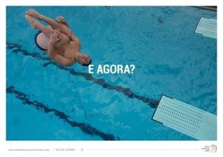 E AGORA? 
www.trendwatching.com/trends/latin-pulse PULSO LATINO 21 
 