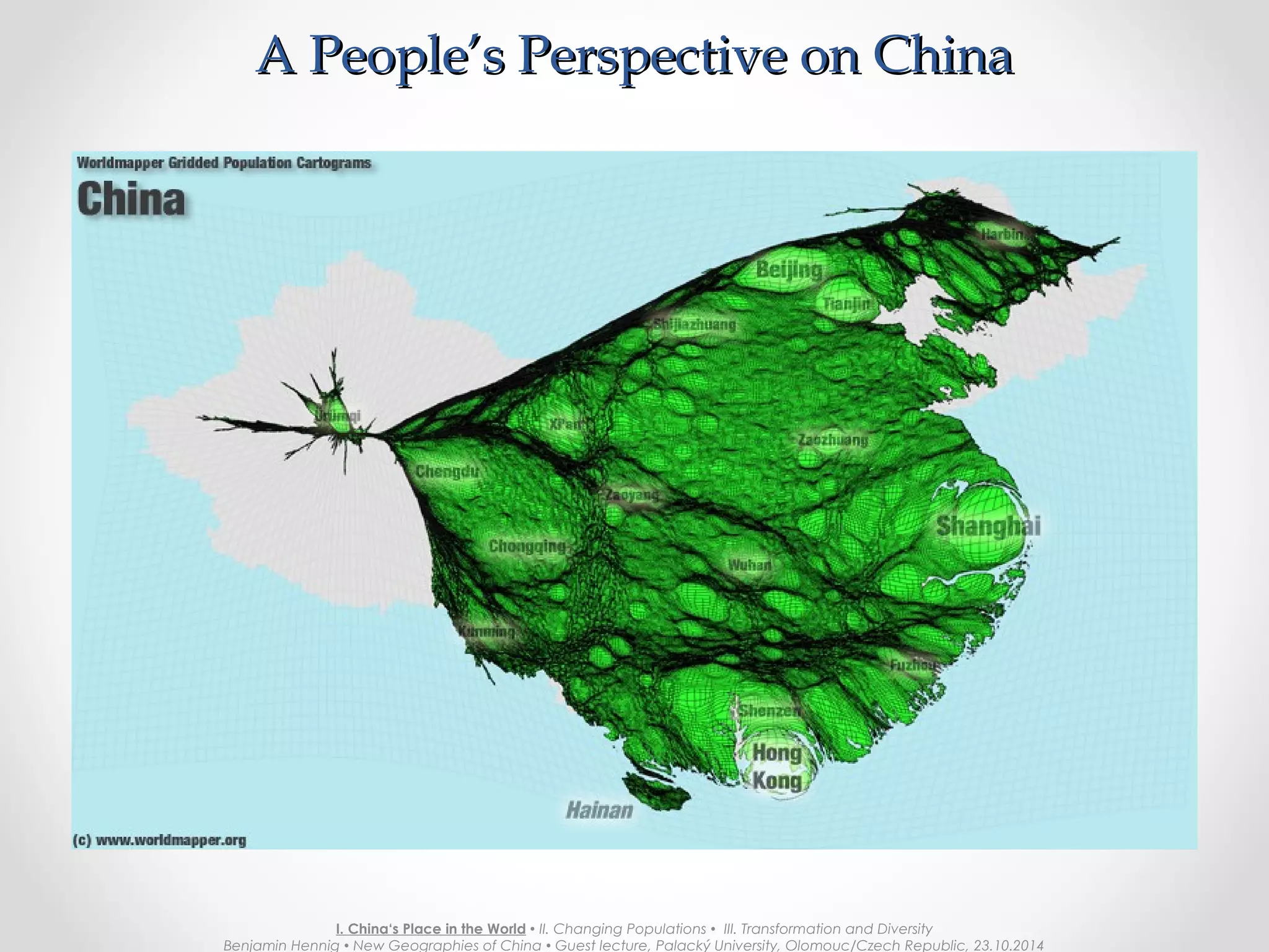 Province Population 2008Province Population 2008
I. China‘s Place in the World  II. Changing Populations  III. Transformation and Diversity
Benjamin Hennig  New Geographies of China  Guest lecture, Palacký University, Olomouc/Czech Republic, 23.10.2014
 