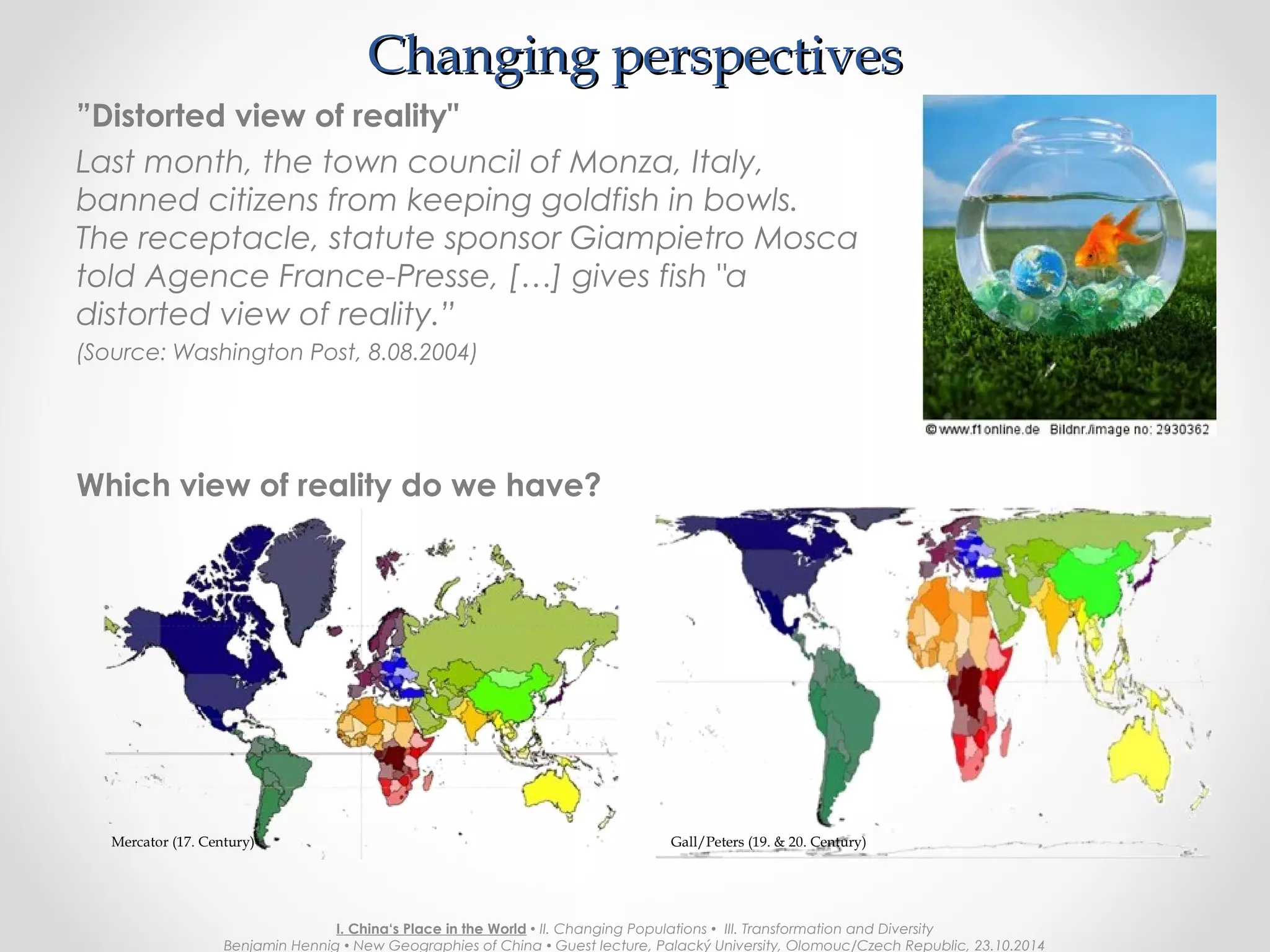 A Human PlanetA Human Planet
I. China‘s Place in the World  II. Changing Populations  III. Transformation and Diversity
Benjamin Hennig  New Geographies of China  Guest lecture, Palacký University, Olomouc/Czech Republic, 23.10.2014
 