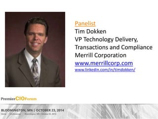 Panelist 
Tim Dokken 
VP Technology Delivery, 
Transactions and Compliance 
Merrill Corporation 
www.merrillcorp.com 
www.linkedin.com/in/timdokken/ 
 