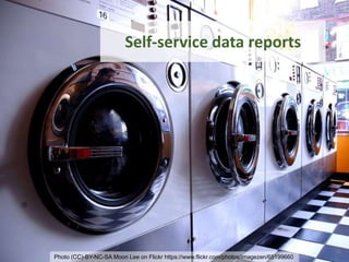 Photo (CC)-BY-NC-SA Moon Lee on Flickr https://www.flickr.com/photos/imagezen/65199660
Self-service data reports
36
 