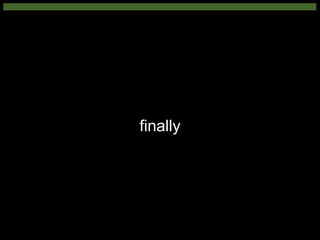 finally
 