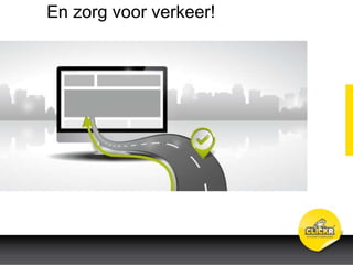 En zorg voor verkeer!
 