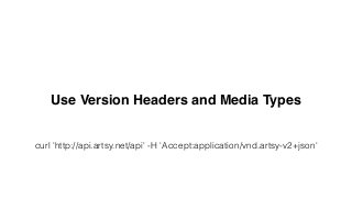Use Version Headers and Media Types 
curl 'http://api.artsy.net/api' -H 'Accept:application/vnd.artsy-v2+json' 
 
