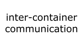 inter-container 
communication 
 