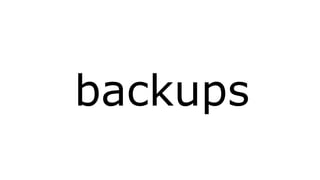 backups 
 