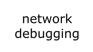 network 
debugging 
 