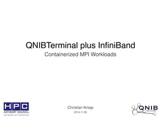 QNIBTerminal plus InfiniBand 
Containerized MPI Workloads 
Christian Kniep 
2014-11-05 
 