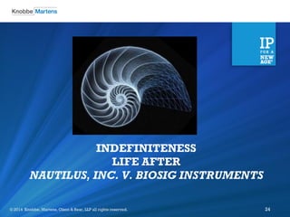 ©2012 Knobbe Martens, Olson & Bear, LLP all rights reserved. 
© 2014 Knobbe, Martens, Olson & Bear, LLP all rights reserved. 
24 
INDEFINITENESS LIFE AFTER NAUTILUS, INC. V. BIOSIG INSTRUMENTS  
