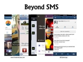 Beyond SMS 
www.FrederickLane.com @Cybertraps 
 