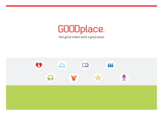 Feelgood Management - Basis für besseres
Arbeitsklima, mehr Agilität und Lernkultur in
Unternehmen
Feel	
  Good	
  makes	
  Work	
  a	
  Good	
  Place	
  
 