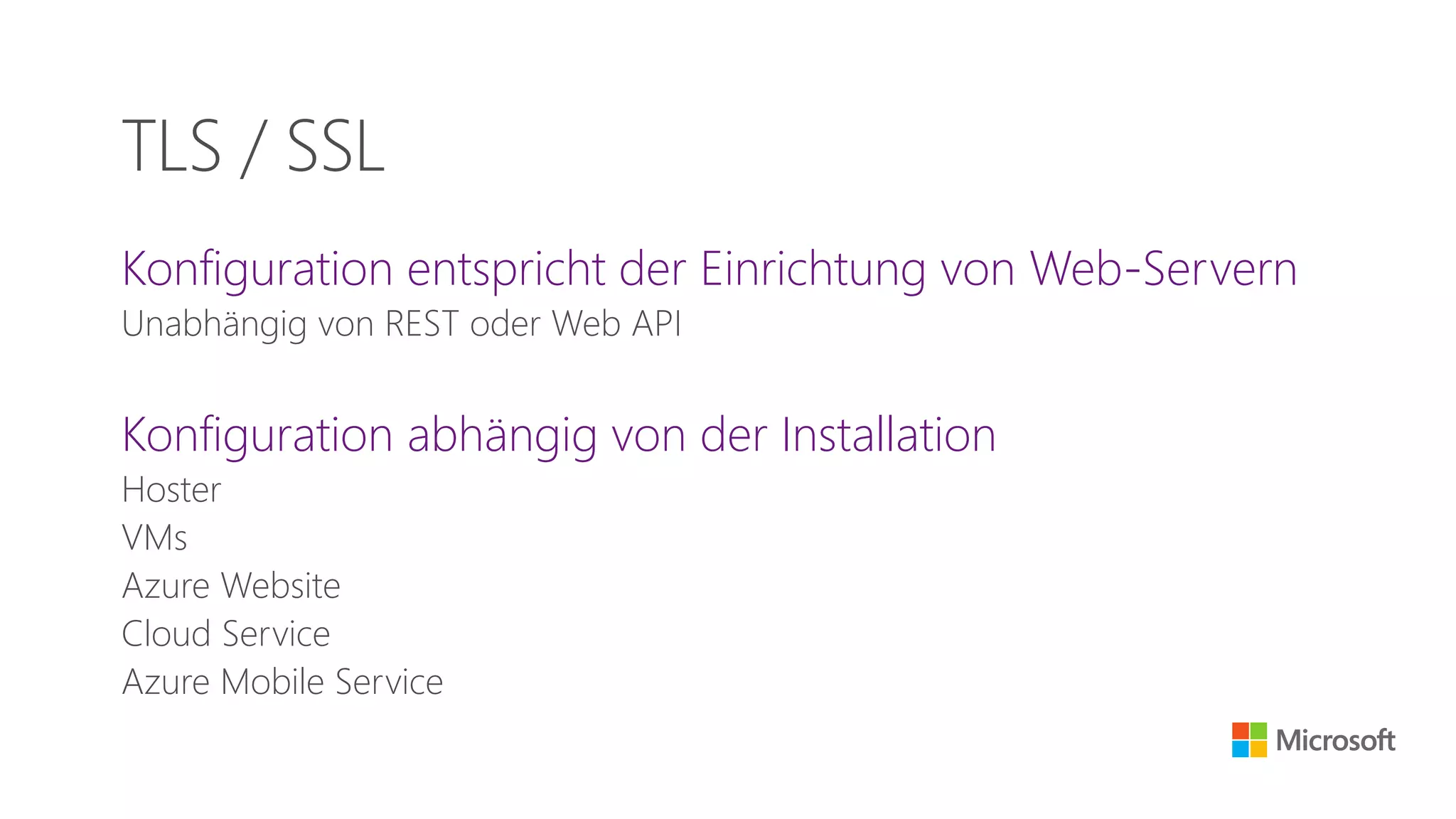 Konfiguration entspricht der Einrichtung von Web-Servern
Unabhängig von REST oder Web API
Konfiguration abhängig von der Installation
Hoster
VMs
Azure Website
Cloud Service
Azure Mobile Service
TLS / SSL
 