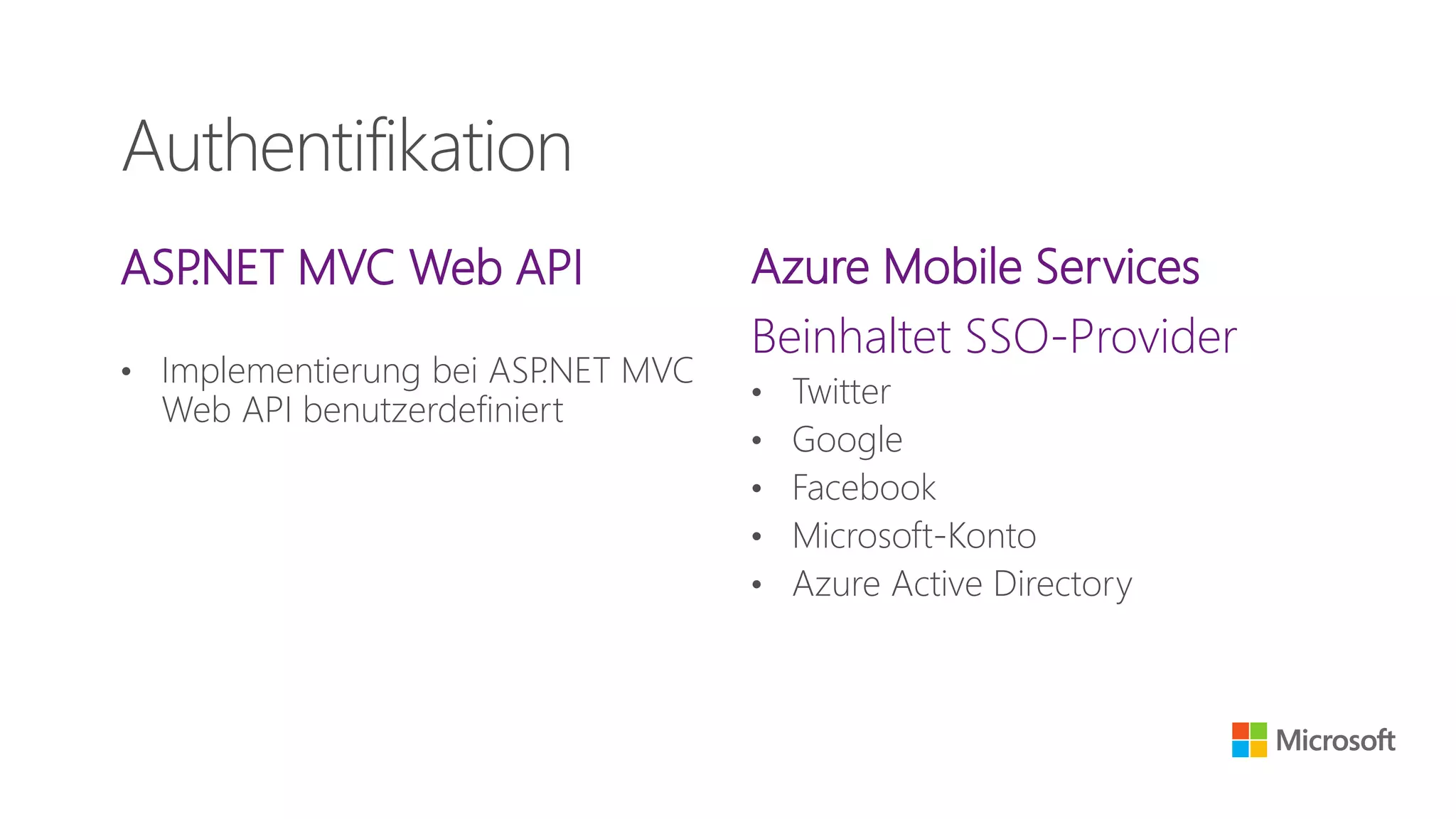 ASP.NET MVC Web API
• Implementierung bei ASP.NET MVC
Web API benutzerdefiniert
Azure Mobile Services
Beinhaltet SSO-Provider
• Twitter
• Google
• Facebook
• Microsoft-Konto
• Azure Active Directory
Authentifikation
 