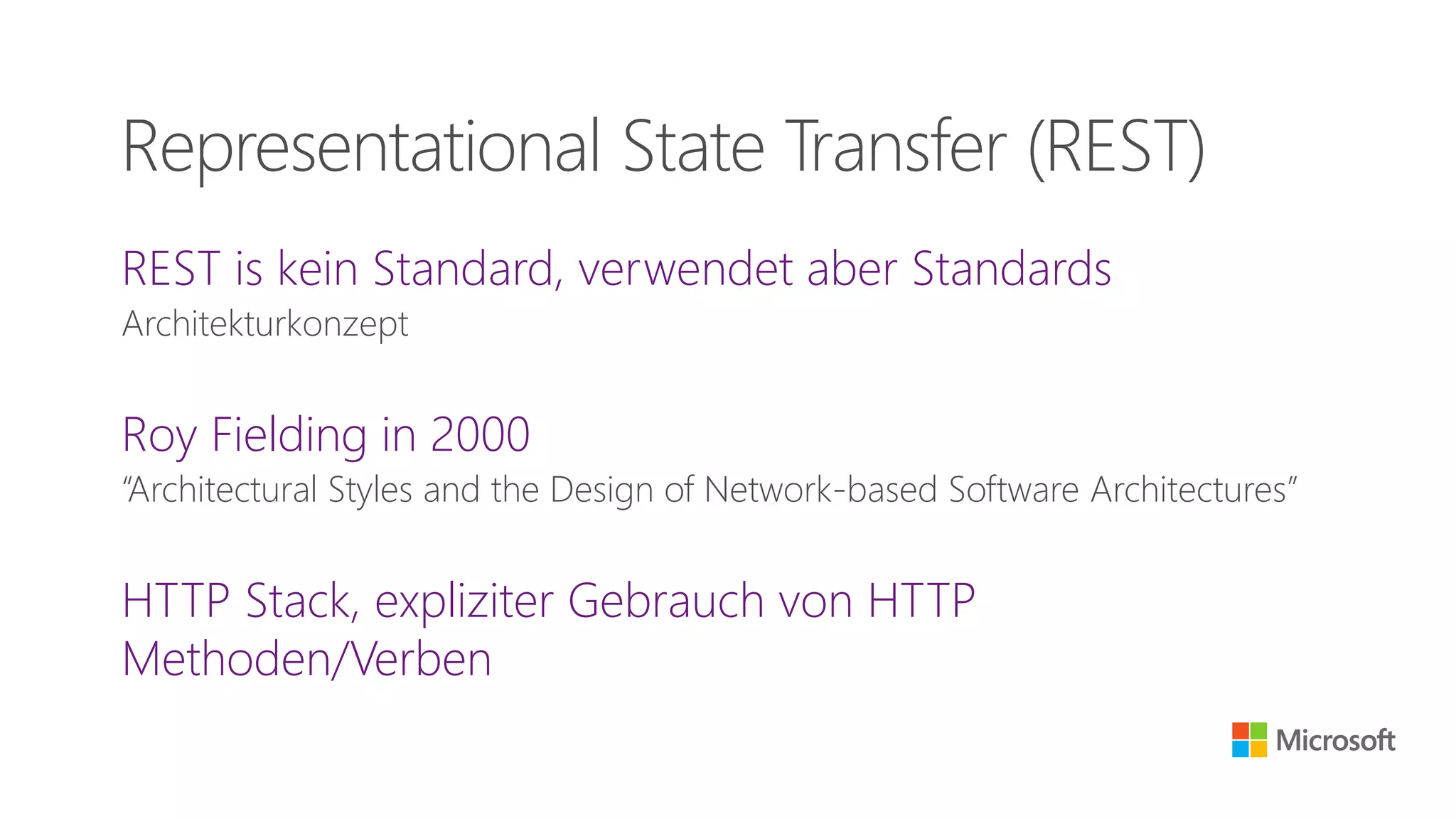 REST is kein Standard, verwendet aber Standards
Architekturkonzept
Roy Fielding in 2000
“Architectural Styles and the Design of Network-based Software Architectures”
HTTP Stack, expliziter Gebrauch von HTTP
Methoden/Verben
Representational State Transfer (REST)
 