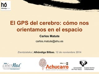 Presentación de la Conferencia Divulgativa en Zientziateka de Carlos Matute sobre "El GPS del cerebro: cómo nos orientamos en el espacio"