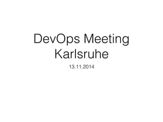 DevOps Meeting Karlsruhe, 13.11.2014