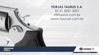 FORJAS TAURUS S.A.
55 51 3021 3001
ri@taurus.com.br
www.taurusri.com.br
 