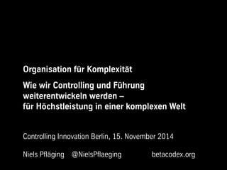 Organisation für Komplexität - Keynote von Niels Pfläging bei der CIB Controlling Innovation Berlin (Berlin/D) Slide 1