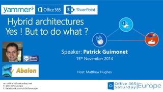 Hybrid architecturesYes ! But to do what ? 
Speaker: Patrick Guimonet 
15thNovember 2014 
Host: Matthew Hughes  