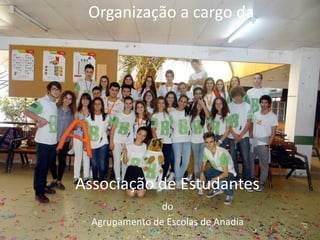 Associação de Estudantes
do
Agrupamento de Escolas de Anadia
Organização a cargo da