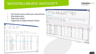 MÜÜGITELLIMUSTE VASTUVÕTT 
17 
• Call centeri kaudu tellimuste vastuvõtmine 
• Klienditeenindus 
• Tellimuste haldus 
• Tagastuste ja tagasimaksete haldus 
 