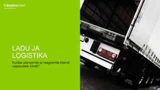 29 
LADU JA 
LOGISTIKA 
Kuidas planeerida ja reageerida kliendi 
vajadustele kiirelt? 
 