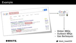 black_hawk204 
Example 
- Weber BBQs 
- Outback BBQs 
- Gas Barbeques 
 