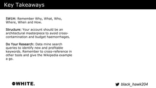 black_hawk204 
Key Takeaways 
5W1H: Remember Why, What, Who, 
Where, When and How. 
Structure: Your account should be an 
...