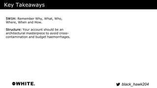 black_hawk204 
Key Takeaways 
5W1H: Remember Why, What, Who, 
Where, When and How. 
Structure: Your account should be an 
...
