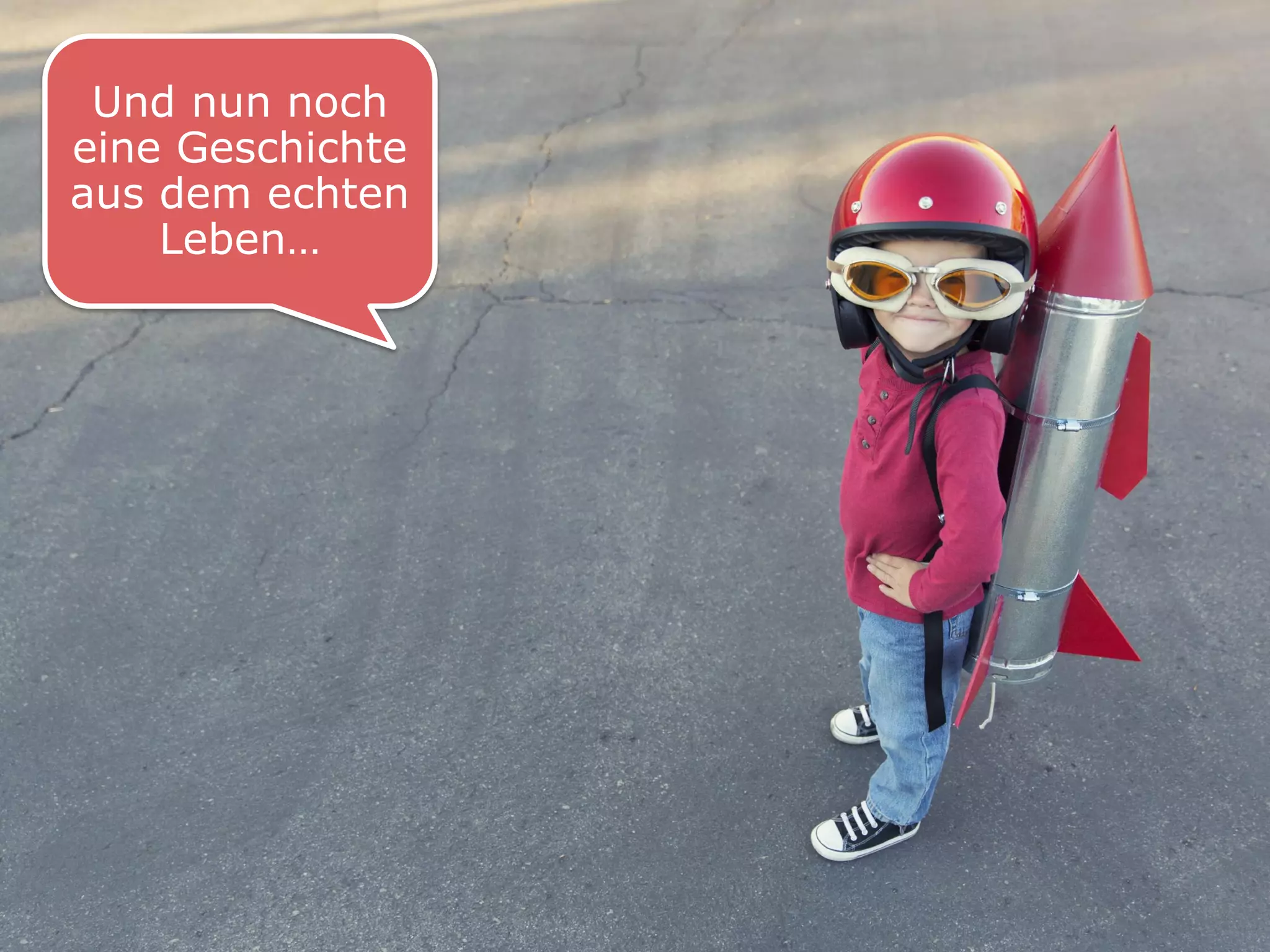 Und nun noch eine Geschichte aus dem echten Leben…  